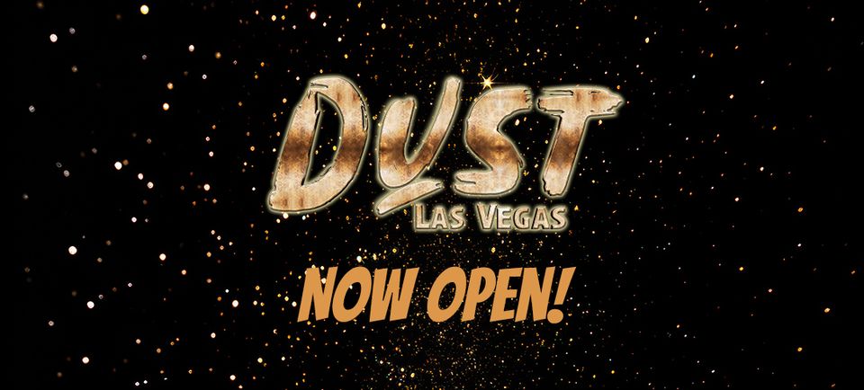 DUST Las Vegas, Now Open